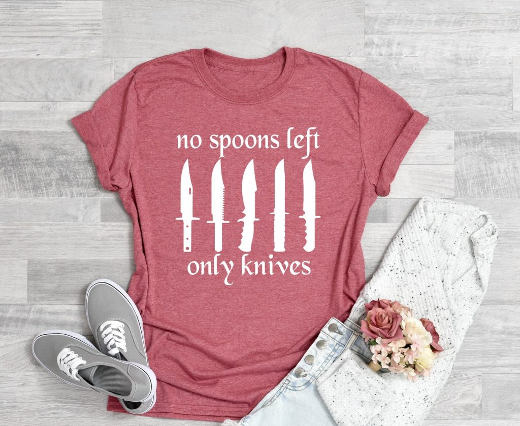 No spoons left, only knives, spoonie t-shirt.
