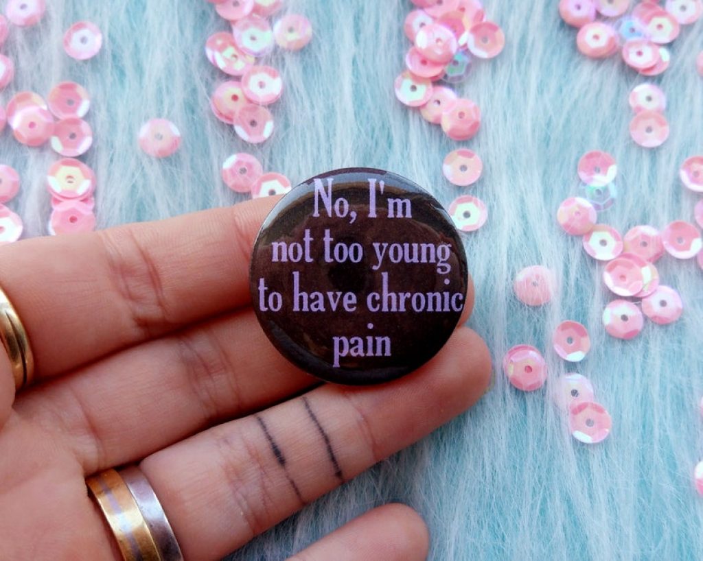 Chronic Pain button - I'm not too young.