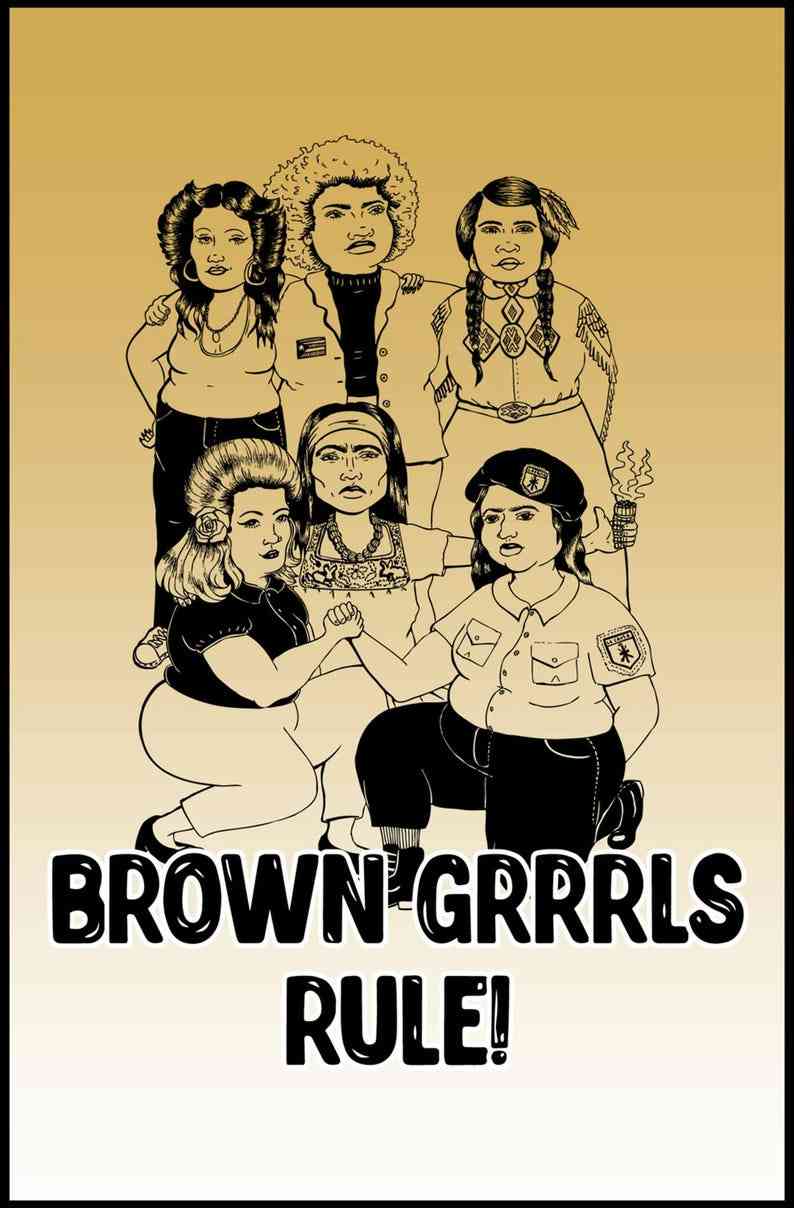 Brown Grrrls Rule! Chicana, Latina, Indigenous body positive art.