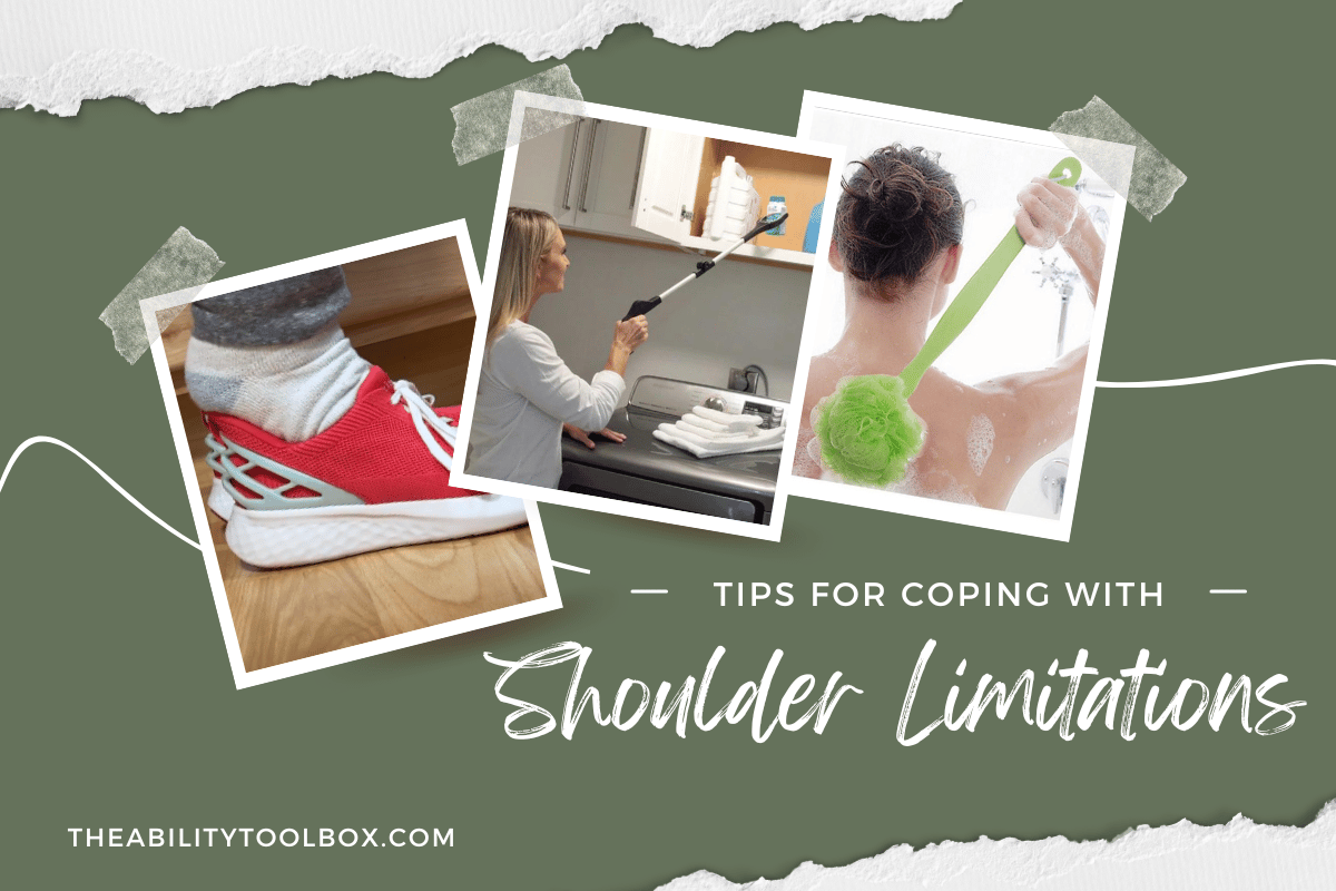 Coping with shoulder limitations: tools to help including slip on shoes, reacher, back washing sponge on stick.