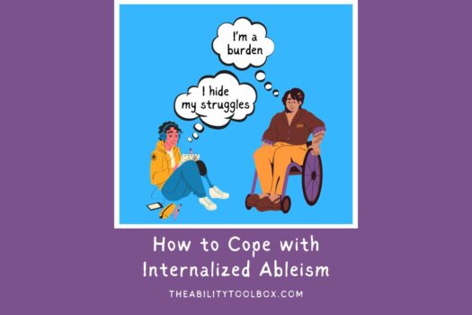 How to cope with internalized ableism. Two drawings of people with disabilities with thought bubbles. "I hide my struggles" and "I'm a burden."