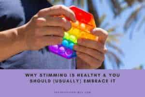 Why Stimming Is Healthy & You Should (Usually) Embrace It