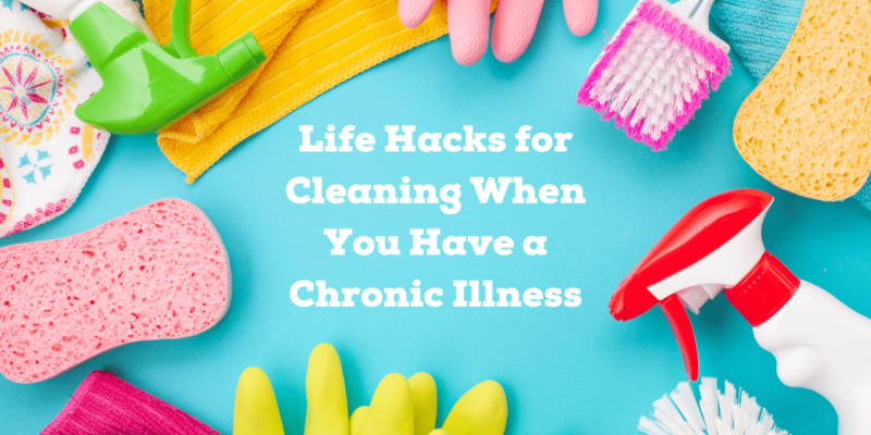 7 Life Hacks for Cleaning with Chronic Illness, Fatigue, and Pain